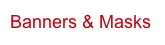 Banners & Masks